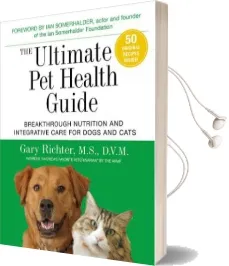 The Ultimate pet Health Guide: Breakthrough Nutrition and Integrative Care for Dogs and Cats Audiobook download free by Gary Richter