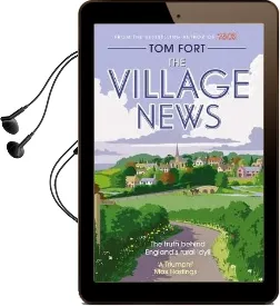 The Village News: The Truth Behind England'S Rural Idyll Audiobook download free by Tom Fort