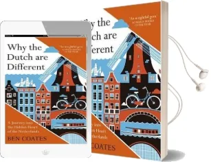 Why the Dutch are Different: A Journey Into the Hidden Heart of the Netherlands: From Amsterdam to Zwarte Piet, the Acclaimed Guide to Travel in Holland Audiobook download free by Ben Coates