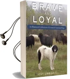 Brave and Loyal: An Illustrated Celebration of Livestock Guardian Dogs Audiobook download free by Cat Urbigkit