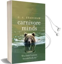Carnivore Minds: Who These Fearsome Animals Really are Audiobook download free by G. A. Bradshaw