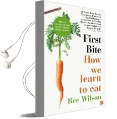 First Bite: How we Learn to eat Audiobook download free by Bee Wilson