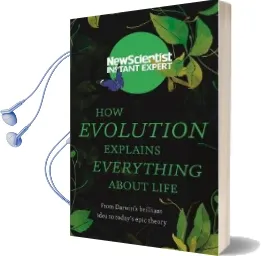 How Evolution Explains Everything About Life: From Darwin'S Brilliant Idea to Today'S Epic Theory Audiobook download free by New Scientist