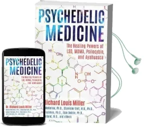 Psychedelic Medicine: The Healing Powers of Lsd, Mdma, Psilocybin, and Ayahuasca Audiobook download free by Richard Louis Miller