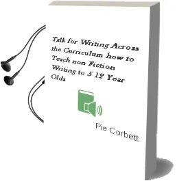 Talk for Writing Across the Curriculum: How to Teach Non-Fiction Writing to 5-12 Year-Olds Audiobook download free by Pie Corbett
