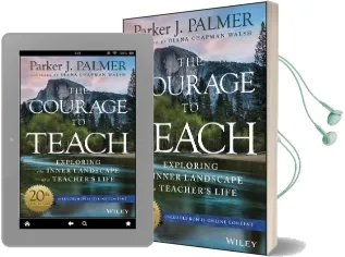 The Courage to Teach: Exploring the Inner Landscape of a Teacher'S Life Audiobook download free by Parker J. Palmer