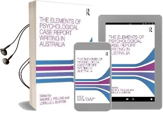 The Elements of Psychological Case Report Writing in Australia Audiobook download free by Nadine J. Pelling