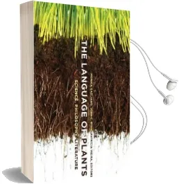 The Language of Plants: Science, Philosophy, Literature Audiobook download free by Monica Gagliano