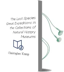 The Lost Species: Great Expeditions in the Collections of Natural History Museums Audiobook download free by Christopher Kemp