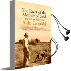 The River of the Mother of god and Other Essays Audiobook download free by Aldo Leopold