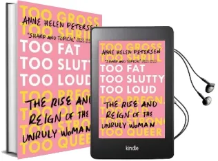 Too Fat, too Slutty, too Loud: The Rise and Reign of the Unruly Woman Audiobook download free by Anne Helen Petersen