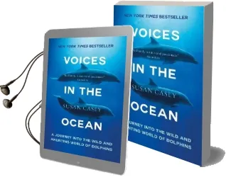 Voices in the Ocean: A Journey Into the Wild and Haunting World of Dolphins Audiobook download free by Susan Casey