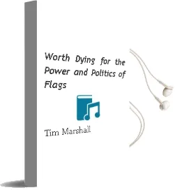 Worth Dying for: The Power and Politics of Flags Audiobook download free by Tim Marshall