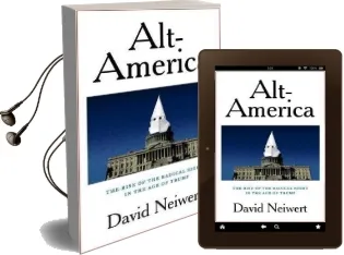 Alt-America: The Rise of the Radical Right in the age of Trump Audiobook download free by David Neiwert