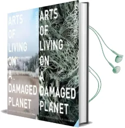 Arts of Living on a Damaged Planet: Ghosts and Monsters of the Anthropocene Audiobook download free by Anna Lowenhaupt Tsing
