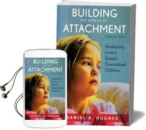 Building the Bonds of Attachment: Awakening Love in Deeply Traumatized Children Audiobook download free by Daniel A. Hughes
