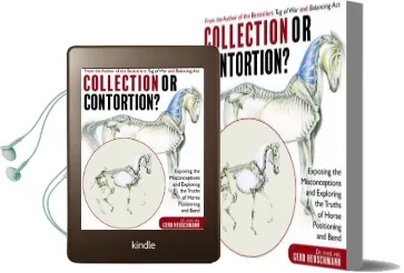 Collection or Contortion?: Exposing the Misconceptions and Exploring the Truths of Horse Positioning and Bend Audiobook download free by Dr Gerd Heuschmann