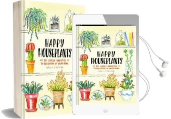 Happy Houseplants: 30 Lovely Varieties to Brighten up Your Home Audiobook download free by Angela Staehling