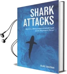 Shark Attacks: Myths, Misunderstandings and Human Fear Audiobook download free by Blake Chapman