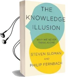 The Knowledge Illusion: The Myth of Individual Thought and the Power of Collective Wisdom Audiobook download free by Steven Sloman