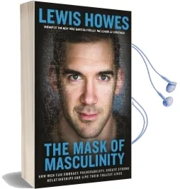 The Mask of Masculinity: How men can Embrace Vulnerability, Create Strong Relationships and Live Their Fullest Lives Audiobook download free by Lewis Howes