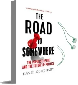 The Road to Somewhere: The Populist Revolt and the Future of Politics Audiobook download free by David Goodhart