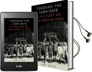 Through the Lion Gate: A History of the Berlin zoo Audiobook download free by Gary Bruce