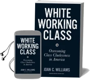 White Working Class: Overcoming Class Cluelessness in America Audiobook download free by Joan C. Williams