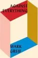 Audiobook Against Everything: On Dishonest Times author Mark Greif