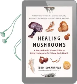 Healing Mushrooms: A Practical and Culinary Guide to Using Mushrooms for Whole Body Health Audiobook download free by Tero Isokauppila