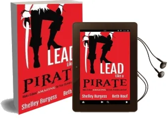 Lead Like a Pirate: Make School Amazing for Your Students and Staff Audiobook download free by Shelley Burgess