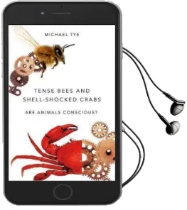 Tense Bees and Shell-Shocked Crabs: Are Animals Conscious? Audiobook download free by Michael Tye