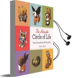 The Adorable Circle of Life: A Cute Celebration of Savage Predators and Their Hopeless Prey Audiobook download free by Alex Solis