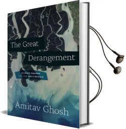 The Great Derangement: Climate Change and the Unthinkable Audiobook download free by Amitav Ghosh