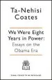 Audiobook We Were Eight Years in Power: 'One of the Foremost Essayists on Race in the West' Nikesh Shukla, Author of the Good Immigrant author Ta Nehisi Coates