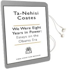 We Were Eight Years in Power: 'One of the Foremost Essayists on Race in the West' Nikesh Shukla, Author of the Good Immigrant Audiobook download free by Ta Nehisi Coates