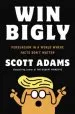 Audiobook Win Bigly: Persuasion in a World Where Facts Don'T Matter author Scott Adams