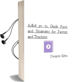 Adhd Go-To Guide: Facts and Strategies for Parents and Teachers Audiobook download free by Desiree Silva