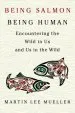 Audiobook Being Salmon, Being Human: Encountering the Wild in us and us in the Wild author Martin Lee Mueller