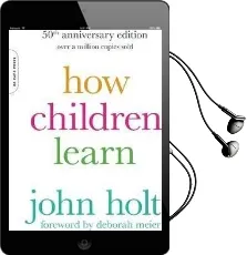 How Children Learn, 50Th Anniversary Edition Audiobook download free by John Holt