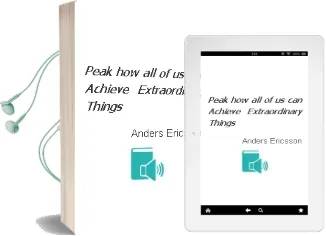 Peak: How all of us can Achieve Extraordinary Things Audiobook download free by Anders Ericsson