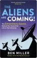 Audiobook The Aliens are Coming!: The Exciting and Extraordinary Science Behind our Search for Life in the Universe author Ben Miller