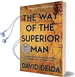 Way of the Superior man: A Spiritual Guide to Mastering the Challenges of Women, Work, and Sexual Desire Audiobook download free by David Deida