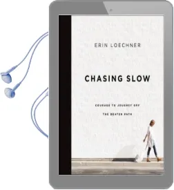 Chasing Slow: Courage to Journey off the Beaten Path Audiobook download free by Erin Loechner