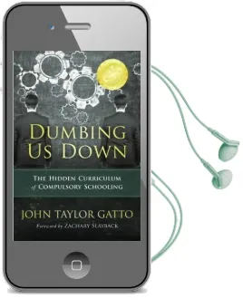 Dumbing us Down: The Hidden Curriculum of Compulsory Schooling Audiobook download free by John Taylor Gatto