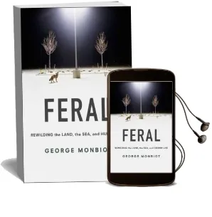 Feral: Rewilding the Land, the Sea, and Human Life Audiobook download free by George Monbiot