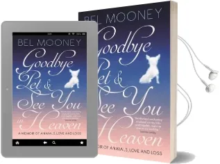 Goodbye Pet, and see you in Heaven: A Memoir of Animals, Love and Loss Audiobook download free by Bel Mooney
