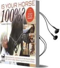 Is Your Horse 100%?: Resolve Painful Limitations in the Equine Body With Conformation Balancing and Fascia Fitness Audiobook download free by Margret Henkels