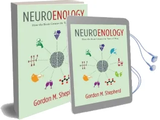 Neuroenology: How the Brain Creates the Taste of Wine Audiobook download free by Gordon M. Shepherd