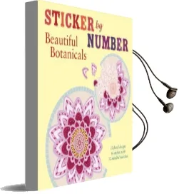 Sticker by Number: Beautiful Botanicals: 12 Floral Designs to Sticker, With 12 Mindful Exercises Audiobook download free by Shane Madden